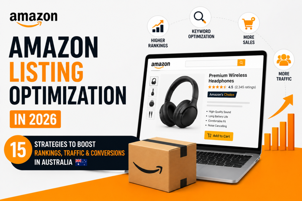 Amazon Listing Optimization in 2026 15 Strategies to Boost Rankings, Traffic and Conversions in Australia